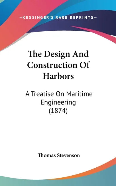 Design And Construction Of Harbors: A Treatise On Maritime Engineering (1874) - stevensbooks