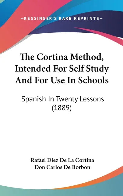 Cortina Method, Intended For Self Study And For Use In Schools: Spanish In Twenty Lessons (1889) - stevensbooks