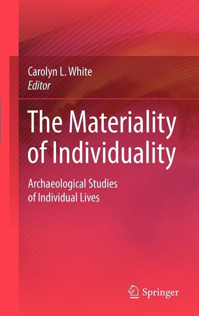 Materiality of Individuality: Archaeological Studies of Individual Lives (2009) - stevensbooks