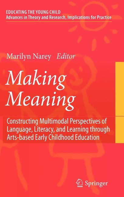Making Meaning: Constructing Multimodal Perspectives of Language, Literacy, and Learning Through Arts-Based Early Childhood Education (2009) - stevensbooks