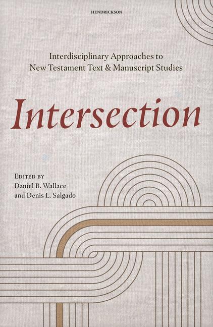 Intersection: Interdisciplinary Approaches to New Testament Text and Manuscript Studies - stevensbooks