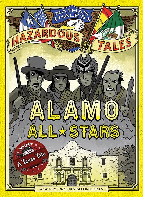 Alamo All-Stars (Nathan Hale's Hazardous Tales #6): A Texas Tale - stevensbooks