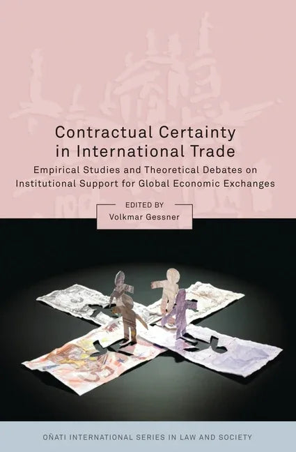 Contractual Certainty in International Trade: Empirical Studies and Theoretical Debates on Institutional Support for Global Economic Exchanges - stevensbooks