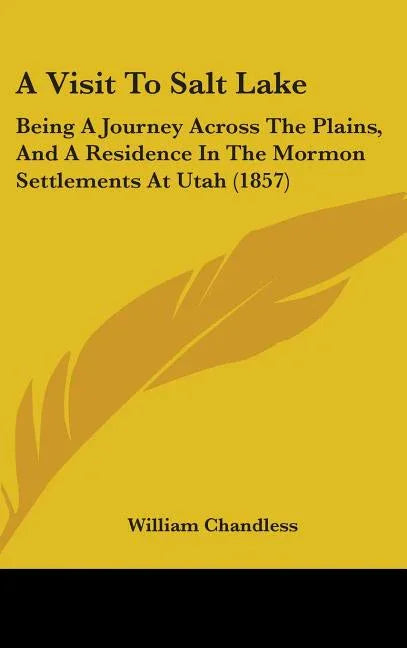 Visit To Salt Lake: Being A Journey Across The Plains, And A Residence In The Mormon Settlements At Utah (1857) - stevensbooks