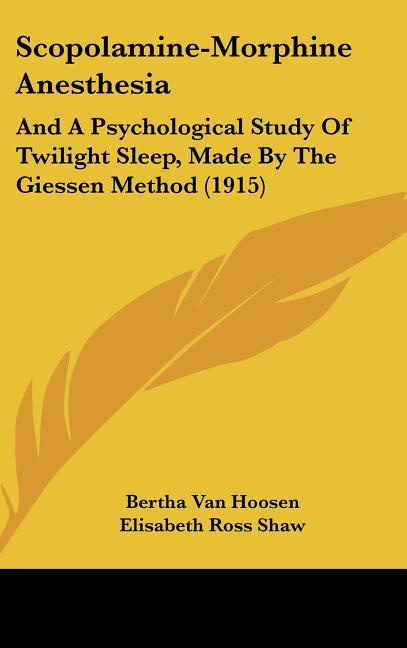 Scopolamine-Morphine Anesthesia: And A Psychological Study Of Twilight Sleep, Made By The Giessen Method (1915) - Ingram