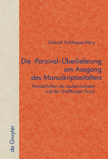 Die 'Parzival'-Überlieferung Am Ausgang Des Manuskriptzeitalters: Handschriften Der Lauberwerkstatt Und Der Straßburger Druck - Ingram