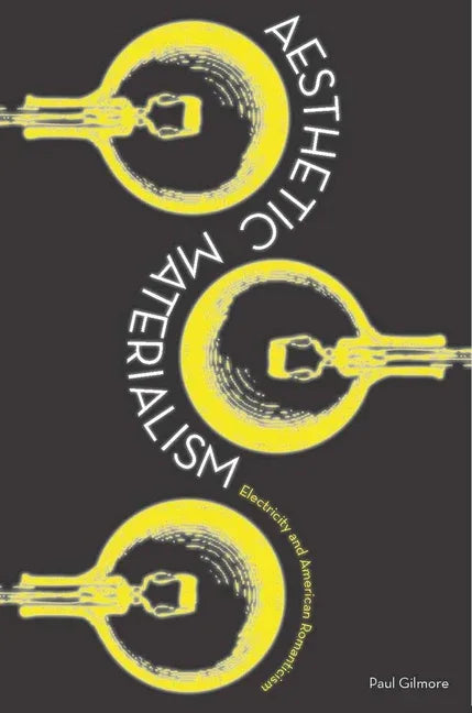 Aesthetic Materialism: Electricity and American Romanticism - stevensbooks