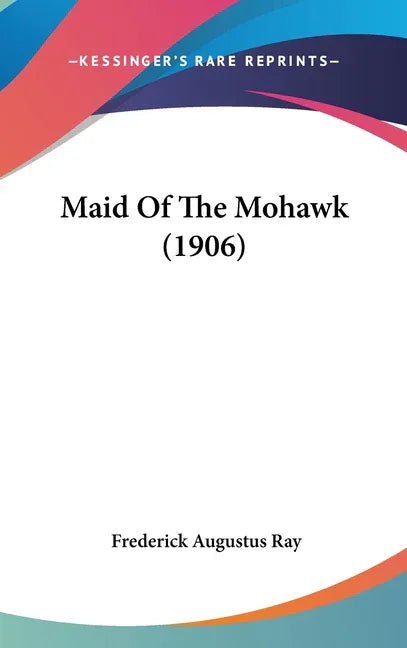 Maid Of The Mohawk (1906) - stevensbooks