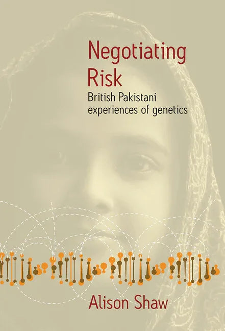 Negotiating Risk: British Pakistani Experiences of Genetics - stevensbooks