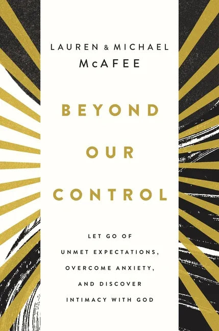 Beyond Our Control: Let Go of Unmet Expectations, Overcome Anxiety, and Discover Intimacy with God - stevensbooks