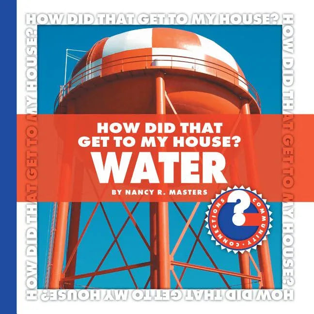 How Did That Get to My House? Water - stevensbooks
