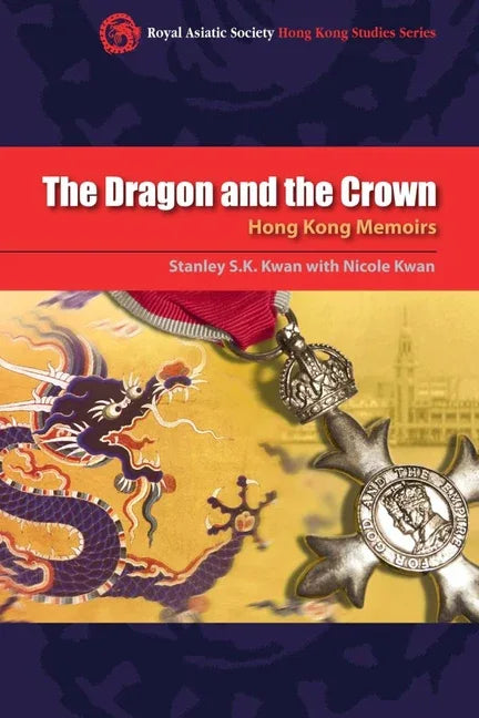 Dragon and the Crown: Hong Kong Memoirs - stevensbooks