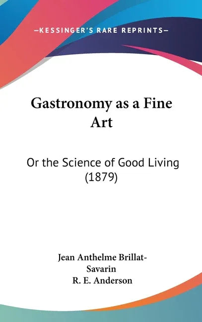 Gastronomy as a Fine Art: Or the Science of Good Living (1879) - stevensbooks