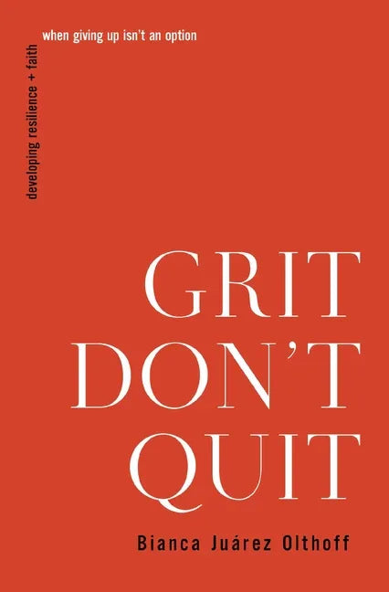 Grit Don't Quit: Developing Resilience and Faith When Giving Up Isn't an Option - stevensbooks