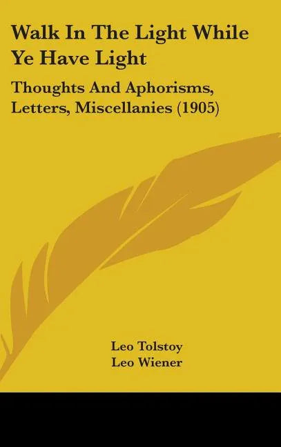 Walk In The Light While Ye Have Light: Thoughts And Aphorisms, Letters, Miscellanies (1905) - stevensbooks