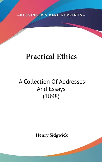 Practical Ethics: A Collection Of Addresses And Essays (1898) - stevensbooks