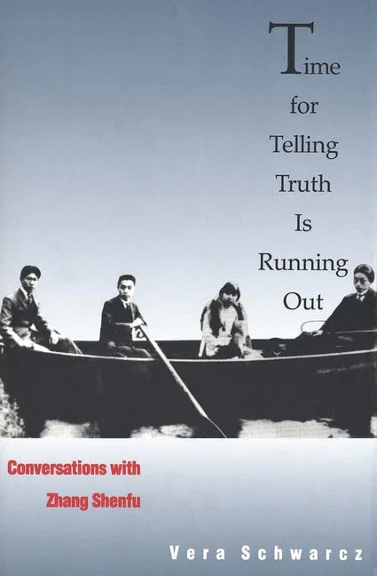 Time for Telling Truth Is Running Out: Conversations with Zhang Shenfu - stevensbooks