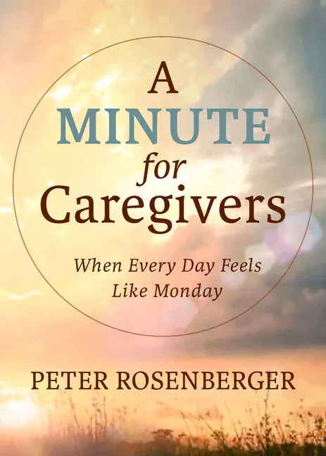 Minute for Caregivers: When Everyday Feels Like Monday - stevensbooks