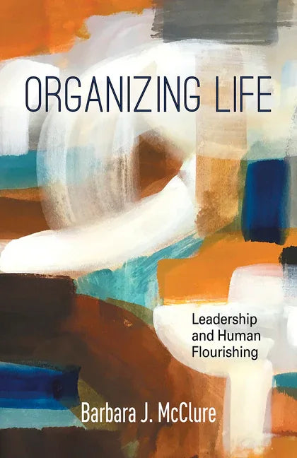Organizing Life: Leadership and Human Flourishing - stevensbooks
