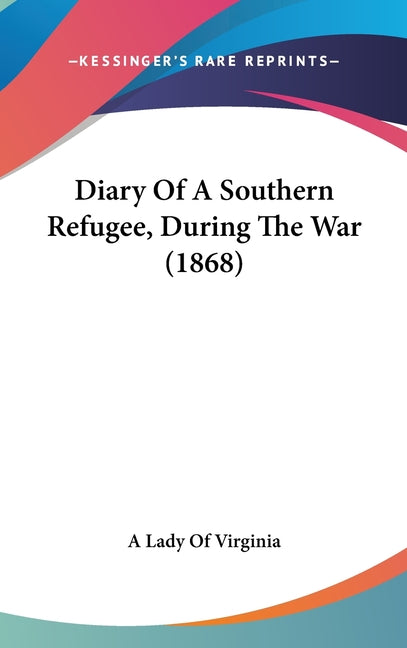 Diary Of A Southern Refugee, During The War (1868) - Ingram