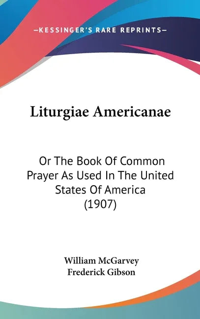 Liturgiae Americanae: Or The Book Of Common Prayer As Used In The United States Of America (1907) - stevensbooks