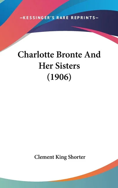 Charlotte Bronte And Her Sisters (1906) - stevensbooks