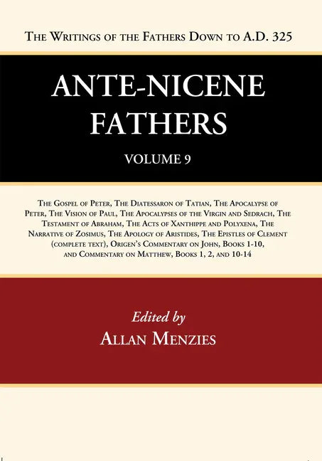 Ante-Nicene Fathers: Translations of the Writings of the Fathers Down to A.D. 325, Volume 9 - stevensbooks