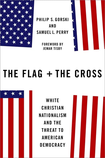 Flag and the Cross: White Christian Nationalism and the Threat to American Democracy - stevensbooks