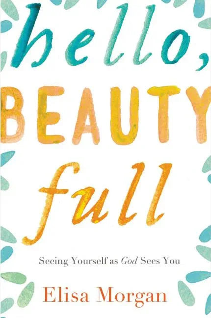 Hello, Beauty Full: Seeing Yourself as God Sees You - stevensbooks