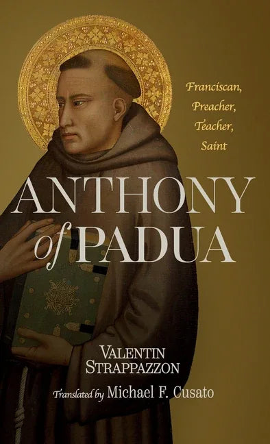 Anthony of Padua: Franciscan, Preacher, Teacher, Saint - stevensbooks