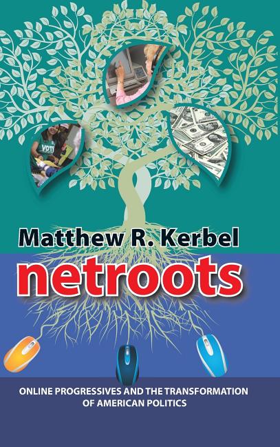 Netroots: Online Progressives and the Transformation of American Politics - Ingram