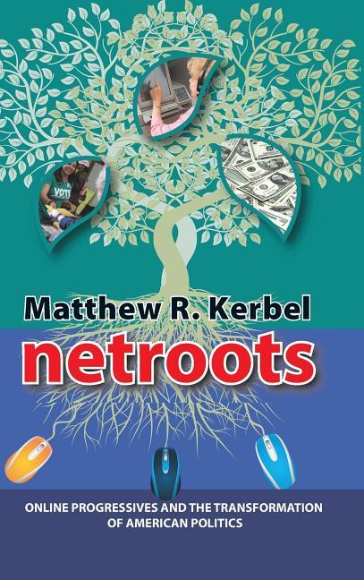 Netroots: Online Progressives and the Transformation of American Politics - stevensbooks