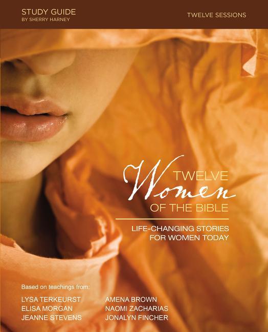 Twelve Women of the Bible Study Guide: Life-Changing Stories for Women Today - stevensbooks