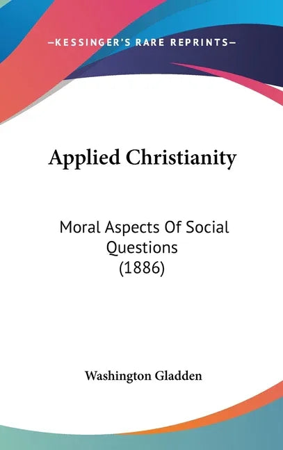 Applied Christianity: Moral Aspects Of Social Questions (1886) - stevensbooks