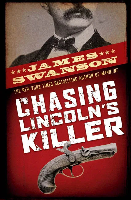 Chasing Lincoln's Killer: The Search for John Wilkes Booth - stevensbooks