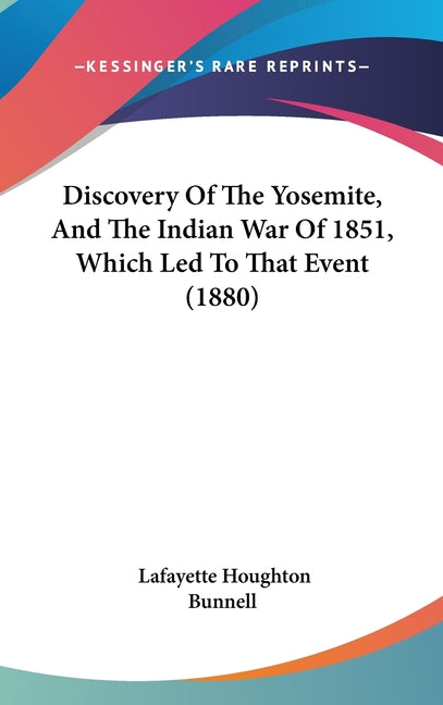 Discovery Of The Yosemite, And The Indian War Of 1851, Which Led To That Event (1880) - Ingram