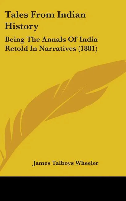 Tales From Indian History: Being The Annals Of India Retold In Narratives (1881) - stevensbooks