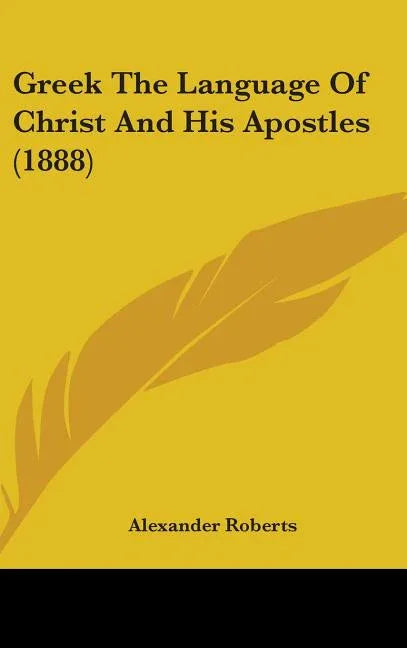 Greek The Language Of Christ And His Apostles (1888) - stevensbooks