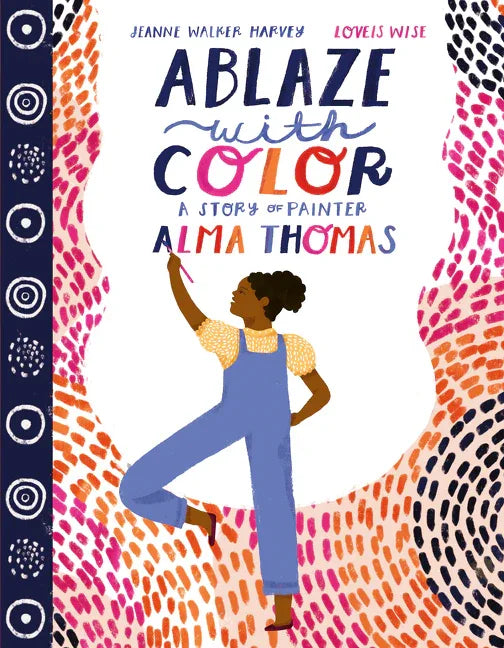 Ablaze with Color: A Story of Painter Alma Thomas - stevensbooks