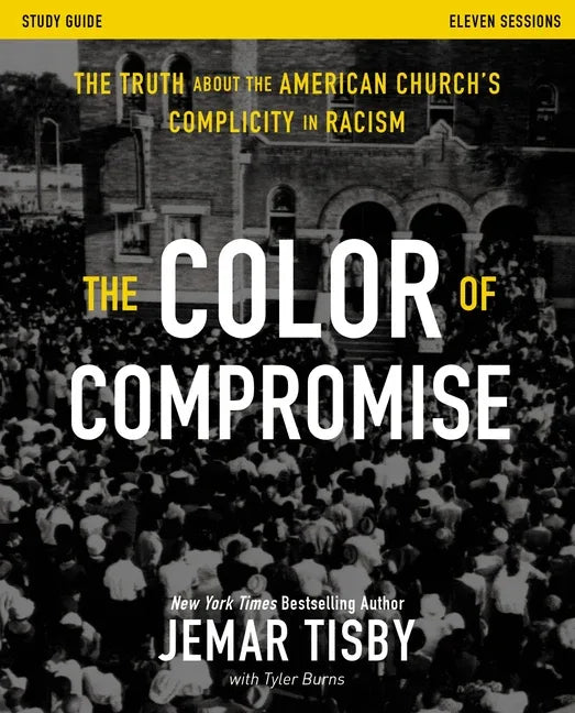 Color of Compromise Study Guide: The Truth about the American Church's Complicity in Racism - stevensbooks
