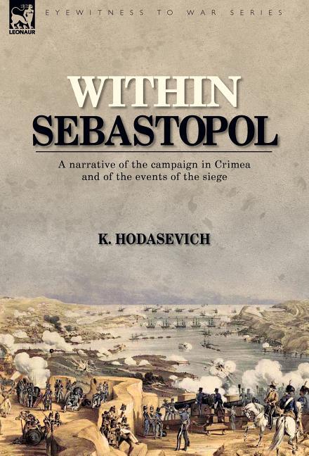 Within Sebastopol: A Narrative of the Campaign in the Crimea, and of the Events of the Siege - stevensbooks