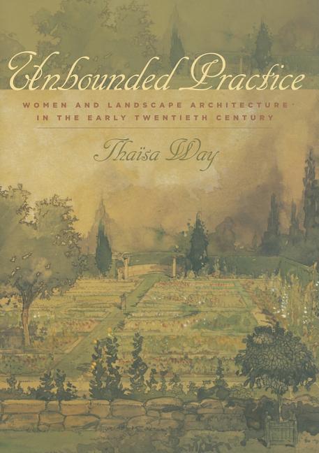 Unbounded Practice: Women and Landscape Architecture in the Early Twentieth Century - stevensbooks