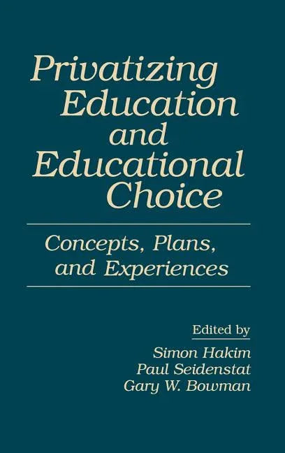 Privatizing Education and Educational Choice: Concepts, Plans, and Experiences - stevensbooks