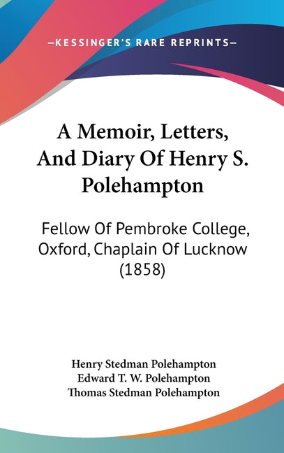 Memoir, Letters, And Diary Of Henry S. Polehampton: Fellow Of Pembroke College, Oxford, Chaplain Of Lucknow (1858) - Ingram
