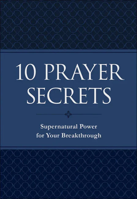 10 Prayer Secrets: Supernatural Power for Your Breakthrough - stevensbooks