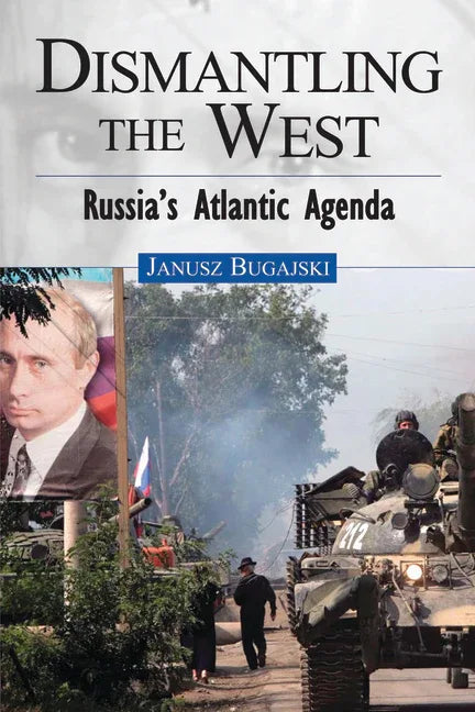 Dismantling the West: Russia's Atlantic Agenda - stevensbooks