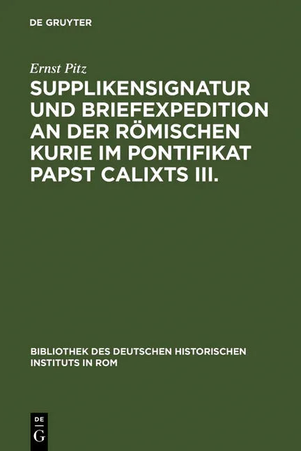 Supplikensignatur Und Briefexpedition an Der Römischen Kurie Im Pontifikat Papst Calixts III. (Reprint 2011) - stevensbooks