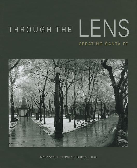 Through the Lens: Creating Santa Fe: Creating Santa Fe - stevensbooks