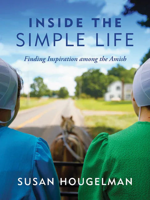 Inside the Simple Life: Finding Inspiration Among the Amish - stevensbooks