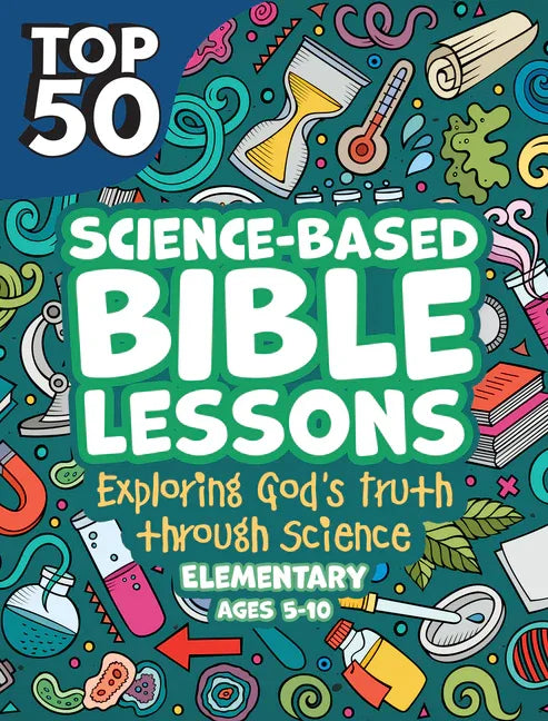 Top 50 Science-Based Bible Lessons: Exploring God's Truth Through Science, Ages 5-10 - stevensbooks